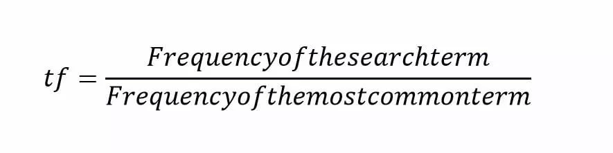 tf=Frequencyofthesearchterm/Frequencyofthemostcommonterm